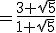 = \frac{3 + \sqrt{5}}{1 + \sqrt{5}}